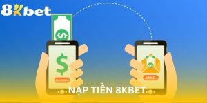 Nạp Tiền 8kbet An Toàn, Nhanh Chóng Và Dễ Thực Hiện
