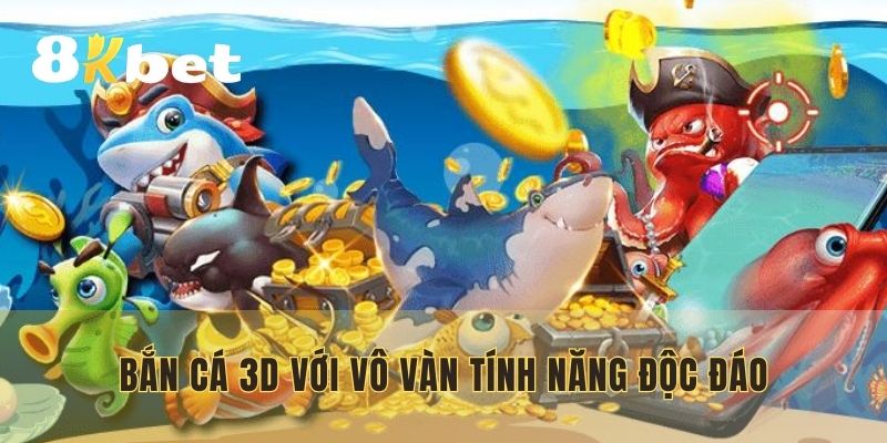 Bắn cá 3D với vô vàn tính năng độc đáo