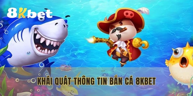 Bắn cá 8KBET - Chiến thắng mọi mục tiêu với tỷ lệ cao