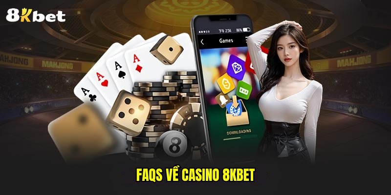 FAQs về casino 8kbet