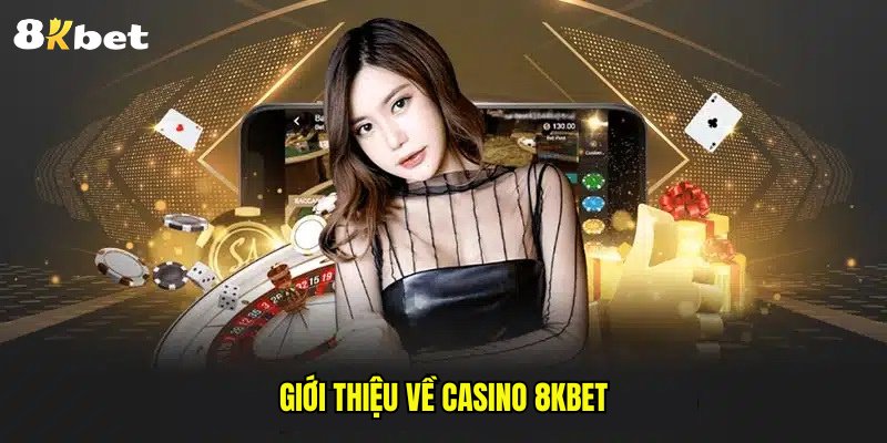 Giới thiệu về casino 8kbet