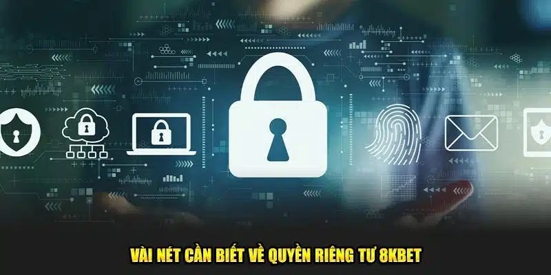 Giới thiệu sơ lược về chính sách riêng tư tại 8KBET