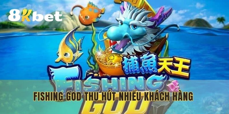 Fishing God thu hút nhiều khách hàng tham gia