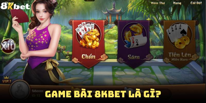 Game bài 8Kbet là gì?