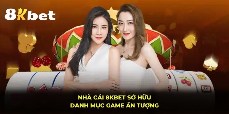 Nhà cái 8KBET sở hữu danh mục game ấn tượng
