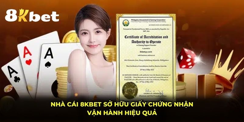 Nhà cái 8KBET sở hữu giấy chứng nhận vận hành hiệu quả