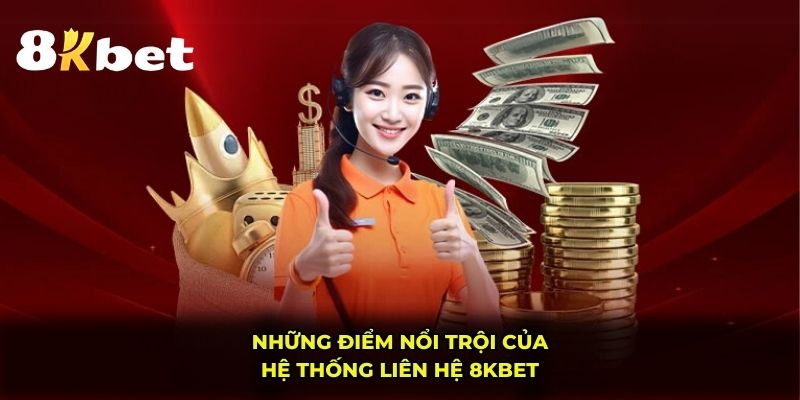Những điểm nổi trội của hệ thống liên hệ 8KBET