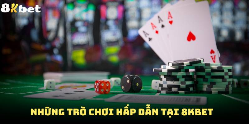 Những trò chơi hấp dẫn tại 8Kbet