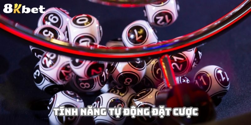 Tính năng tự động đặt cược hết sức hữu ích tại xổ số 8KBET